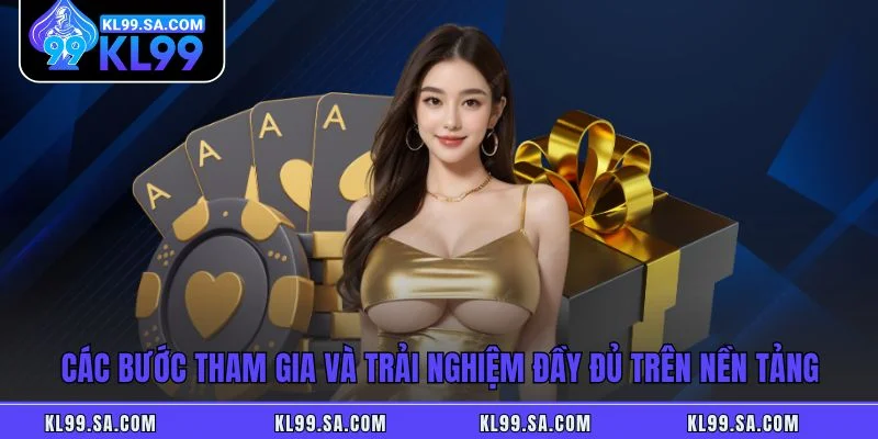 Các bước tham gia và trải nghiệm đầy đủ trên nền tảng Các bước tham gia và trải nghiệm đầy đủ trên nền tảng
