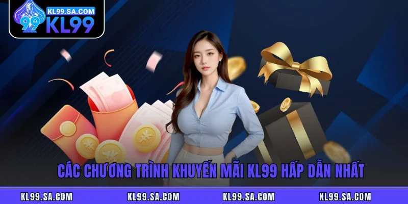 Các chương trình khuyến mãi KL99 hấp dẫn nhất Các chương trình khuyến mãi KL99 hấp dẫn nhất