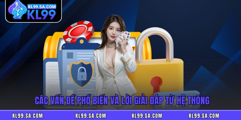 Các vấn đề phổ biến và lời giải đáp từ hệ thống Các vấn đề phổ biến và lời giải đáp từ hệ thống