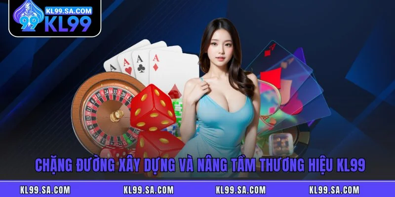 Chặng đường xây dựng và nâng tầm thương hiệu KL99 Chặng đường xây dựng và nâng tầm thương hiệu KL99