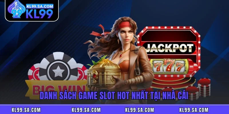Danh sách game slot hot nhất tại nhà cái Danh sách game slot hot nhất tại nhà cái
