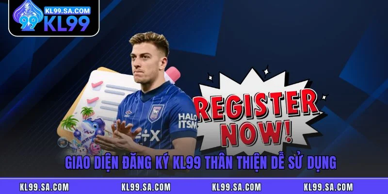Giao diện đăng ký KL99 thân thiện dễ sử dụng Giao diện đăng ký KL99 thân thiện dễ sử dụng