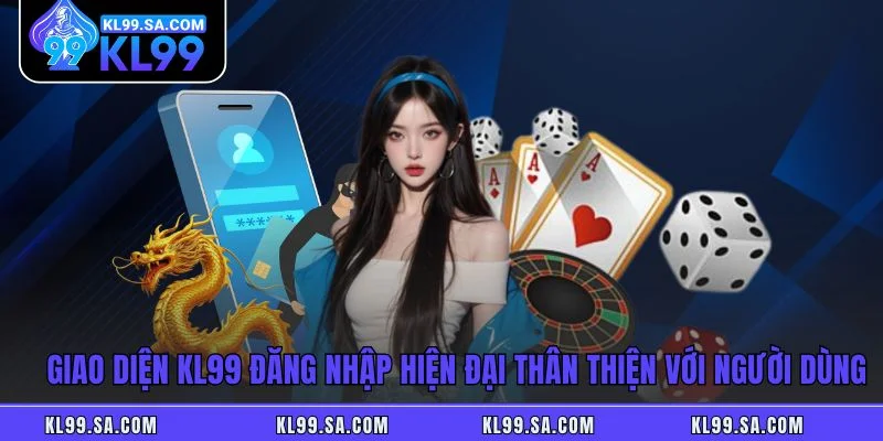 Giao diện KL99 đăng nhập hiện đại thân thiện với người dùng Giao diện KL99 đăng nhập hiện đại thân thiện với người dùng