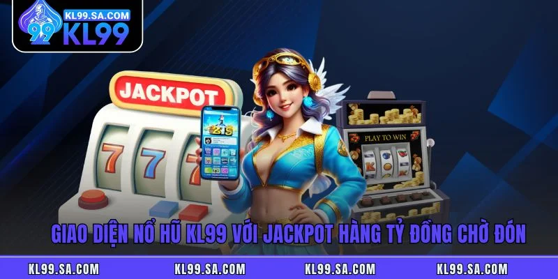 Giao diện nổ hũ KL99 với jackpot hàng tỷ đồng chờ đón Giao diện nổ hũ KL99 với jackpot hàng tỷ đồng chờ đón