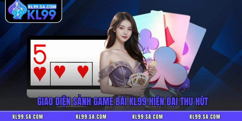 Giao diện sảnh game bài KL99 hiện đại thu hút Giao diện sảnh game bài KL99 hiện đại thu hút