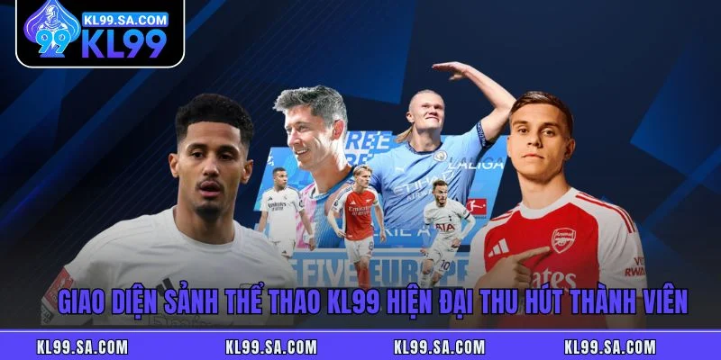 Giao diện sảnh thể thao KL99 hiện đại thu hút thành viên Giao diện sảnh thể thao KL99 hiện đại thu hút thành viên