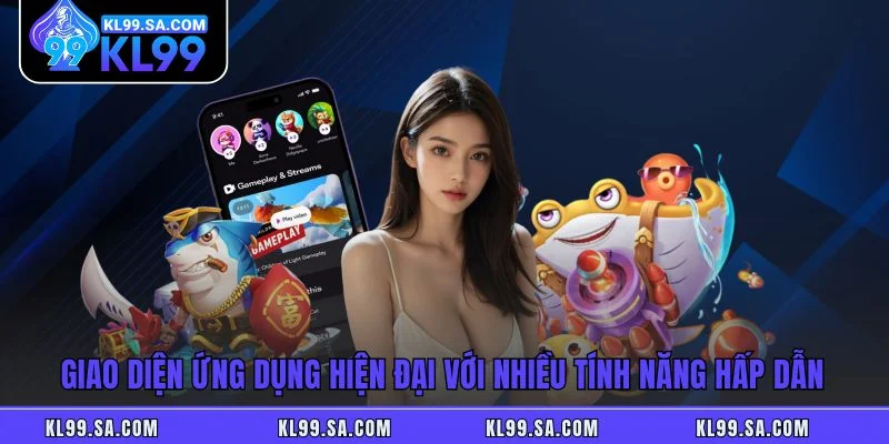 Giao diện ứng dụng hiện đại với nhiều tính năng hấp dẫn Giao diện ứng dụng hiện đại với nhiều tính năng hấp dẫn