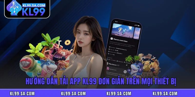Hướng dẫn tải app KL99 đơn giản trên mọi thiết bị Hướng dẫn tải app KL99 đơn giản trên mọi thiết bị