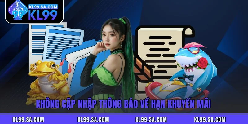 Không cập nhập thông báo về hạn khuyến mãi Không cập nhập thông báo về hạn khuyến mãi