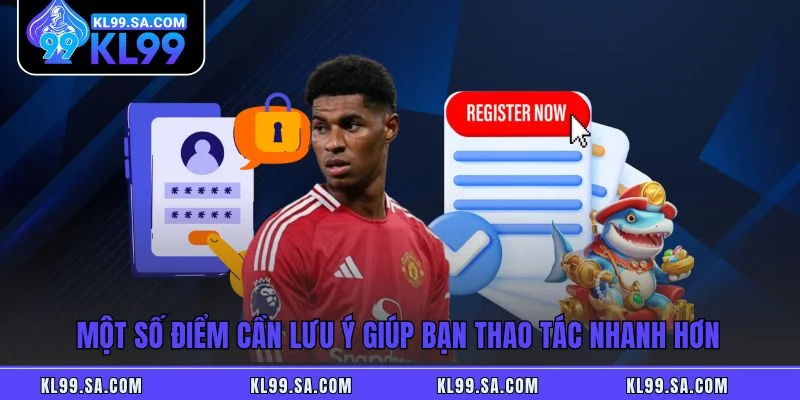 Một số điểm cần lưu ý giúp bạn thao tác nhanh hơn Một số điểm cần lưu ý giúp bạn thao tác nhanh hơn