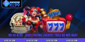 Nổ Hũ KL99 - Quay Thưởng Jackpot Triệu Đô Mỗi Ngày