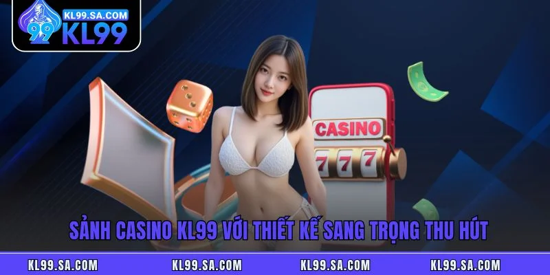 Sảnh casino KL99 với thiết kế sang trọng thu hút Sảnh casino KL99 với thiết kế sang trọng thu hút