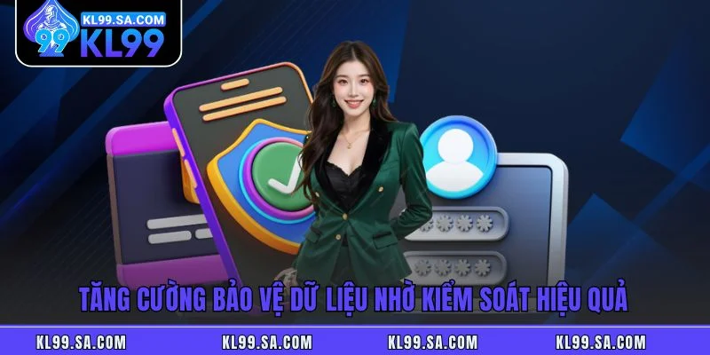 Tăng cường bảo vệ dữ liệu nhờ kiểm soát hiệu quả Tăng cường bảo vệ dữ liệu nhờ kiểm soát hiệu quả