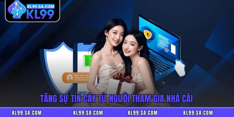 Tăng sự tin cậy từ người tham gia nhà cái Tăng sự tin cậy từ người tham gia nhà cái