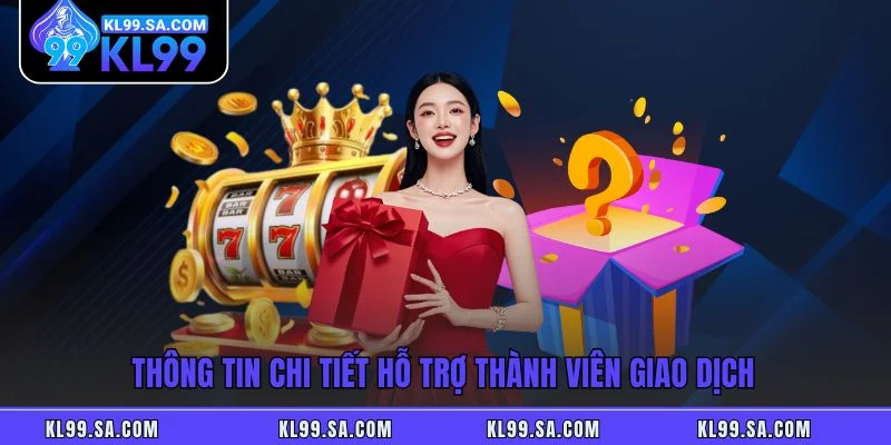 Thông tin chi tiết hỗ trợ thành viên giao dịch Thông tin chi tiết hỗ trợ thành viên giao dịch
