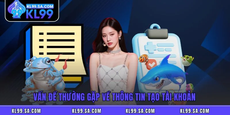 Vấn đề thường gặp về thông tin tạo tài khoản Vấn đề thường gặp về thông tin tạo tài khoản